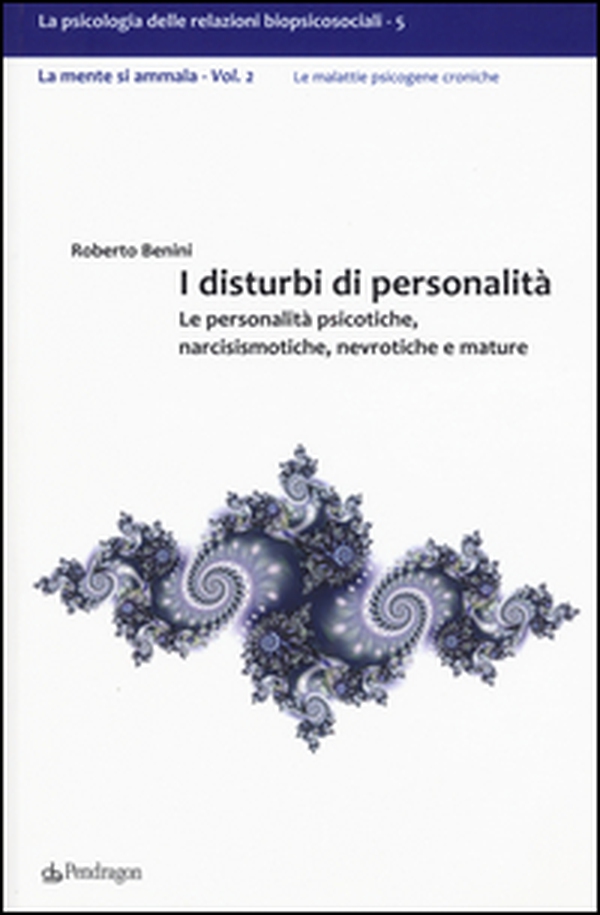 I disturbi di personalità. Le personalità psicotiche, narcisismotiche, nevrotiche e mature. La mente si ammala - Vol. 2 - Librerie.coop I disturbi di personalità. Le personalità psicotiche, narcisismotiche, nevrotiche e mature. La mente si ammala - Vol. 2 - Librerie.coop