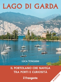 Lago di Garda. Il portolano che naviga tra porti e curiosità - Librerie.coop