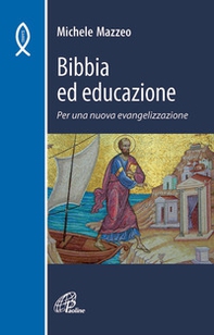 Bibbia ed educazione. Per una nuova evangelizzazione - Librerie.coop