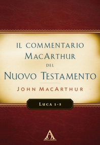Il commentario MacArthur del Nuovo Testamento. Luca 1-5 - Librerie.coop Il commentario MacArthur del Nuovo Testamento. Luca 1-5 - Librerie.coop