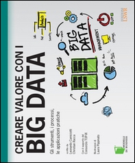 Creare valore con i Big Data. Gli strumenti, i processi, le applicazioni pratiche - Librerie.coop