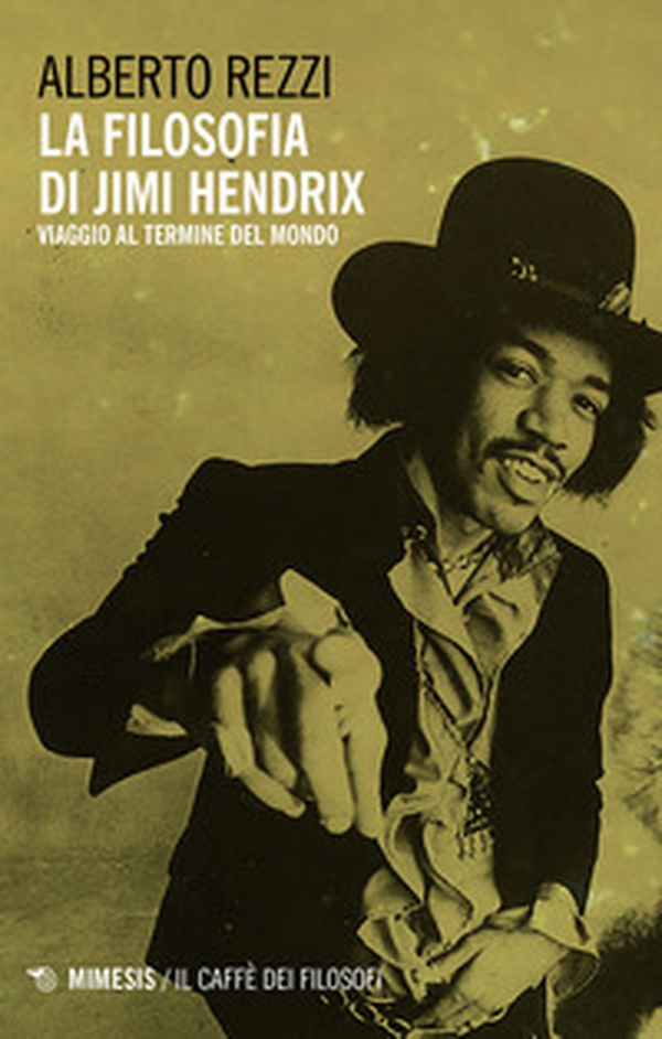 La filosofia di Jimi Hendrix. Viaggio al termine del mondo - Librerie.coop La filosofia di Jimi Hendrix. Viaggio al termine del mondo - Librerie.coop