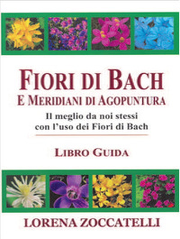 Fiori di Bach e meridiani di agopuntura - Librerie.coop Fiori di Bach e meridiani di agopuntura - Librerie.coop