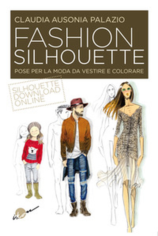 Fashion silhouette. Pose per la moda da vestire e colorare - Librerie.coop Fashion silhouette. Pose per la moda da vestire e colorare - Librerie.coop