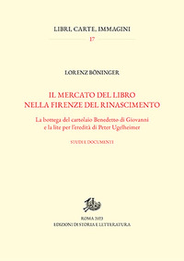 Il mercato del libro nella Firenze del Rinascimento. La bottega del cartolaio Benedetto di Giovanni e la lite per l'eredità di Peter Ugelheimer. Studi e documenti - Librerie.coop Il mercato del libro nella Firenze del Rinascimento. La bottega del cartolaio Benedetto di Giovanni e la lite per l'eredità di Peter Ugelheimer. Studi e documenti - Librerie.coop
