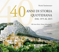 40 anni di storia quotidiana. Dal 1975 al 2015. Villa Santa Maria, l'istituto Alberghiero e... la carica dei 101 - Librerie.coop