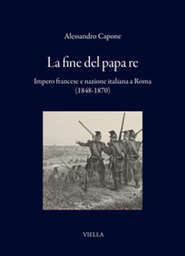 La fine del papa re. Impero francese e nazione italiana a Roma (1848-1870) - Librerie.coop