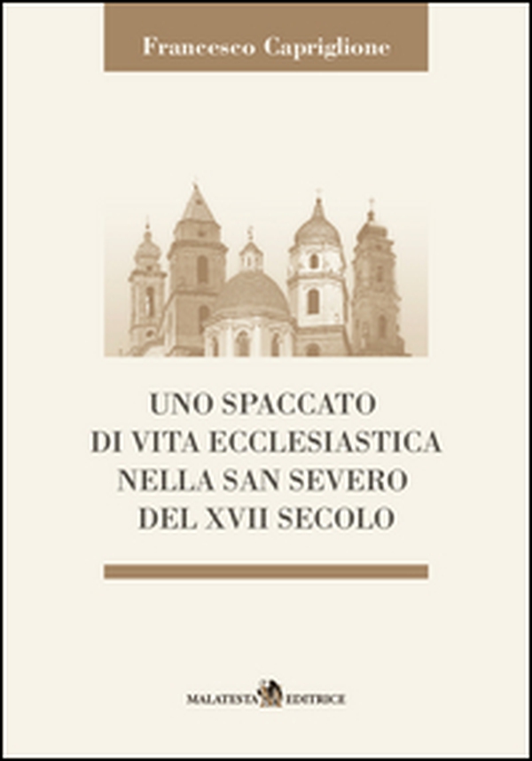 Uno spaccato di vita ecclesiastica nella San Severo del XVII secolo - Librerie.coop Uno spaccato di vita ecclesiastica nella San Severo del XVII secolo - Librerie.coop