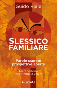 Slessico familiare. Parole usurate prospettive a perte. Un repertorio per i tempi a venire - Librerie.coop Slessico familiare. Parole usurate prospettive a perte. Un repertorio per i tempi a venire - Librerie.coop