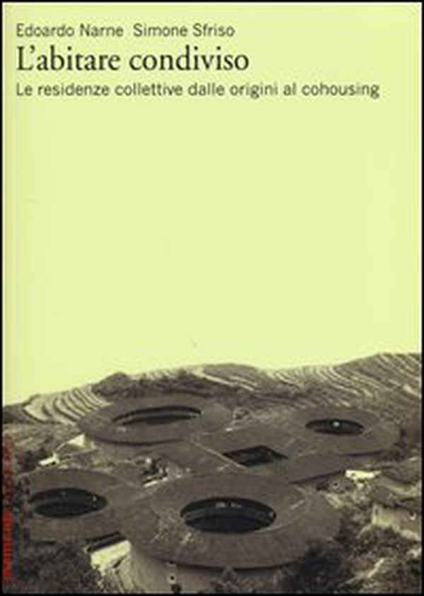 L'abitare condiviso. Le residenze collettive dalle origini al cohousing - Librerie.coop L'abitare condiviso. Le residenze collettive dalle origini al cohousing - Librerie.coop