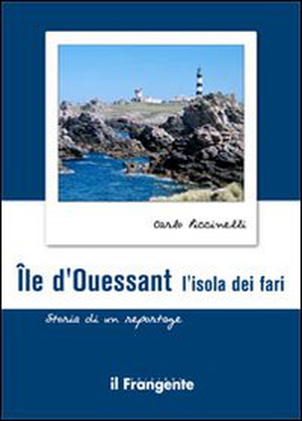 Île d'ouessant. L'isola dei fari. Storia di un reportage - Librerie.coop
