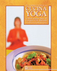 Il libro della cucina yoga. Cibo sano per il corpo e la mente - Librerie.coop Il libro della cucina yoga. Cibo sano per il corpo e la mente - Librerie.coop
