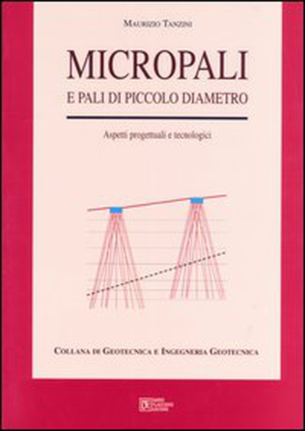 Micropali e pali di piccolo diametro. Aspetti progettuali e tecnologici - Librerie.coop Micropali e pali di piccolo diametro. Aspetti progettuali e tecnologici - Librerie.coop