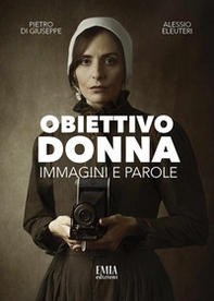 Obiettivo donna. Immagini e parole - Librerie.coop