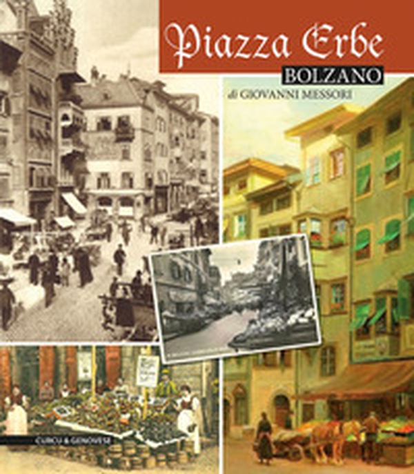 Piazza Erbe Bolzano. L'anima del centro storico - Librerie.coop Piazza Erbe Bolzano. L'anima del centro storico - Librerie.coop