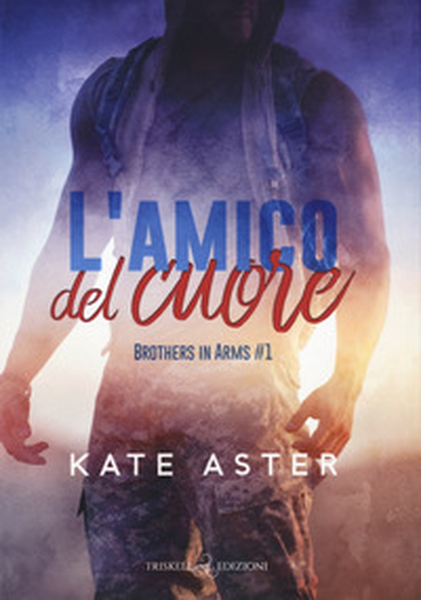 L'amico del cuore. Brothers in arms - Vol. 1 - Librerie.coop L'amico del cuore. Brothers in arms - Vol. 1 - Librerie.coop