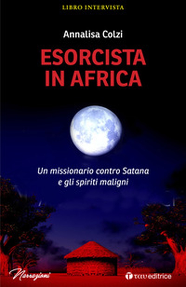 Esorcista in Africa. Un missionario contro Satana e gli spiriti maligni - Librerie.coop Esorcista in Africa. Un missionario contro Satana e gli spiriti maligni - Librerie.coop