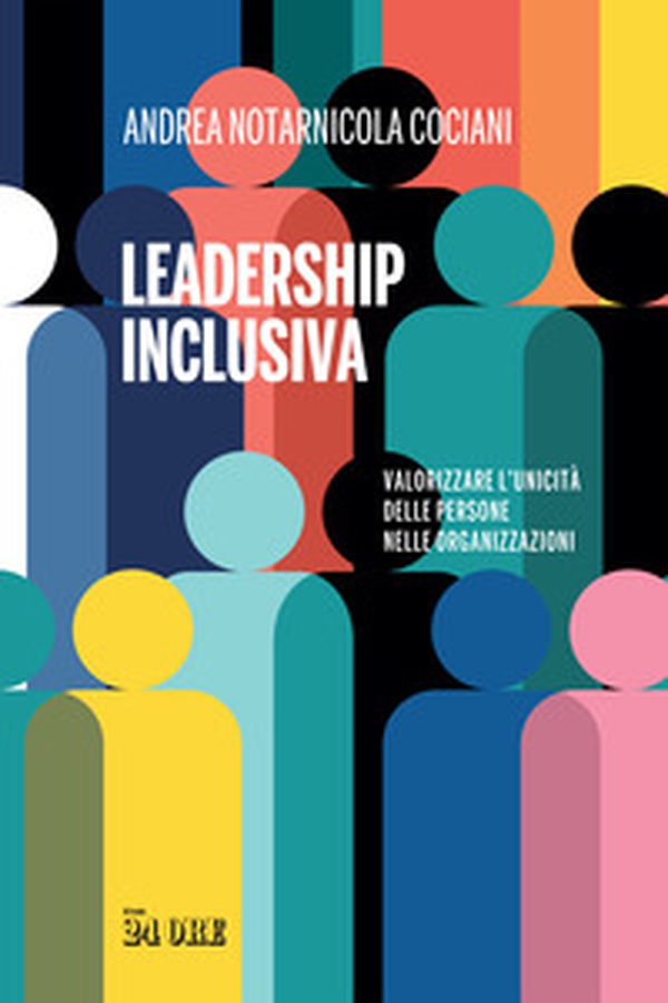 Leadership inclusiva. Valorizzare l'unicità delle persone nelle organizzazioni - Librerie.coop Leadership inclusiva. Valorizzare l'unicità delle persone nelle organizzazioni - Librerie.coop