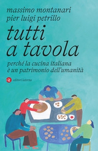 Tutti a tavola. Perché la cucina italiana è un patrimonio dell'umanità - Librerie.coop Tutti a tavola. Perché la cucina italiana è un patrimonio dell'umanità - Librerie.coop