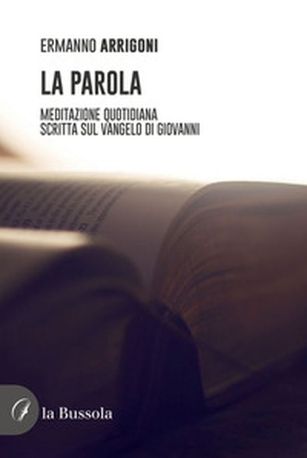 La parola. Meditazione quotidiana scritta sul Vangelo di Giovanni - Librerie.coop La parola. Meditazione quotidiana scritta sul Vangelo di Giovanni - Librerie.coop