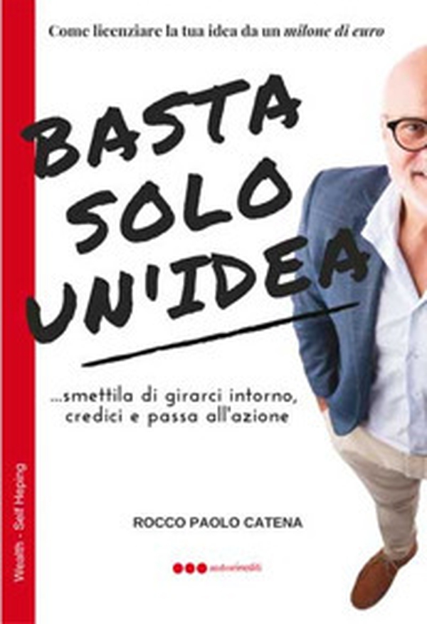 Basta solo un'idea. Come licenziare la tua idea da un milione di euro - Librerie.coop Basta solo un'idea. Come licenziare la tua idea da un milione di euro - Librerie.coop