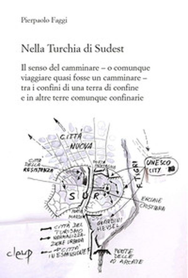 Nella Turchia di Sudest. Il senso del camminare - o comunque viaggiare quasi fosse un camminare - tra i confini di una terra di confine e in altre terre comunque confinarie - Librerie.coop