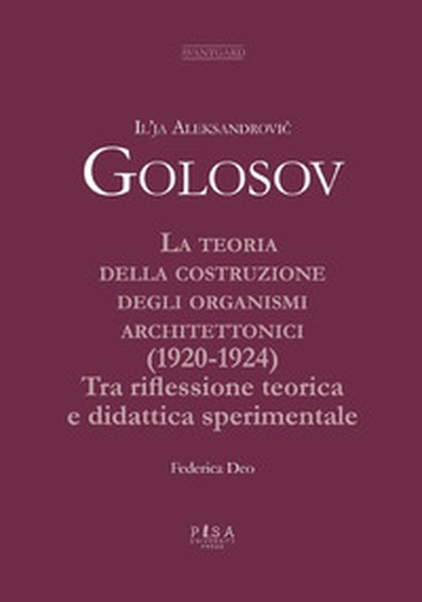 La teoria della costruzione degli organismi architettonici (1920-1924). Tra riflessione teorica e didattica sperimentale - Librerie.coop La teoria della costruzione degli organismi architettonici (1920-1924). Tra riflessione teorica e didattica sperimentale - Librerie.coop