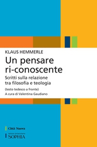 Un pensare ri-conoscente. Scritti sulla relazione tra filosofia e teologia. Testo tedesco a fronte - Librerie.coop