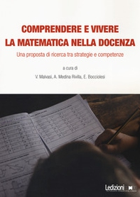 Comprendere e vivere la matematica nella docenza. Una proposta di ricerca tra strategie e competenze - Librerie.coop