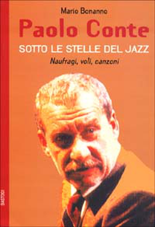Paolo Conte. Naufragi, voli, canzoni. Sotto le stelle del jazz - Librerie.coop Paolo Conte. Naufragi, voli, canzoni. Sotto le stelle del jazz - Librerie.coop