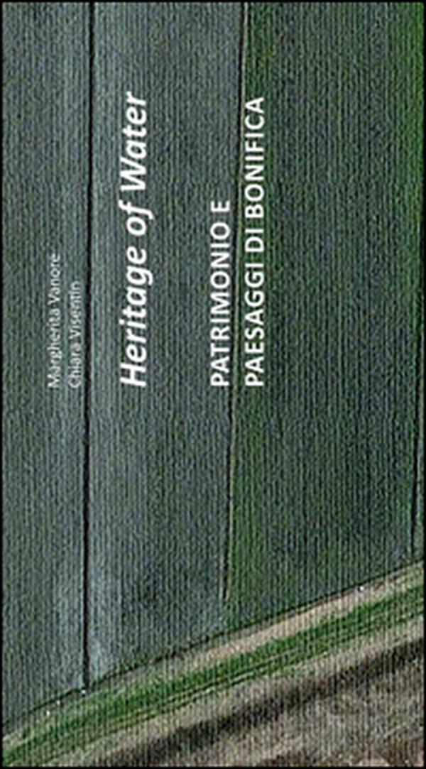 Heritage of water. Patrimonio e paesaggi di bonifica - Librerie.coop Heritage of water. Patrimonio e paesaggi di bonifica - Librerie.coop