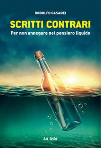Scritti contrari. Per non annegare nel pensiero liquido - Librerie.coop