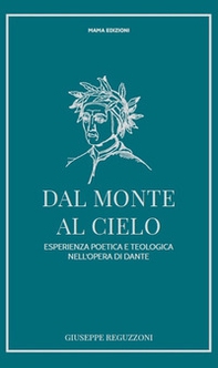 Dal monte al cielo. Esperienza poetica e teologica nell'opera di Dante - Librerie.coop Dal monte al cielo. Esperienza poetica e teologica nell'opera di Dante - Librerie.coop