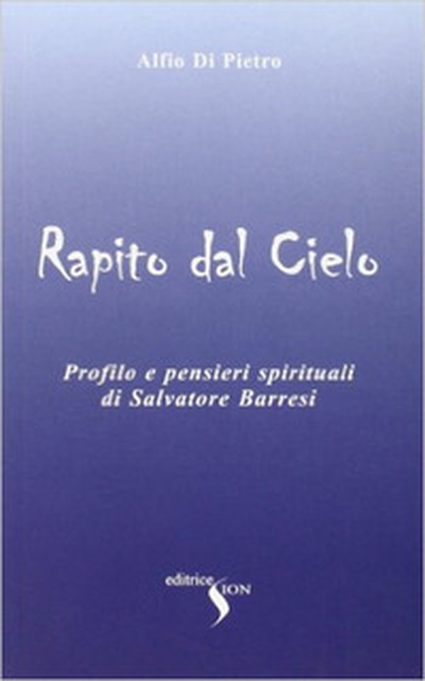 Rapito dal cielo. Profilo e pensieri spirituali di Salvatore Barresi - Librerie.coop