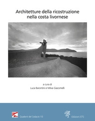 Architetture della ricostruzione nella costa livornese. Atti della giornata di studio Livorno, Biblioteca Comunale Bottini dell'Olio, 18 novembre 2022 - Librerie.coop