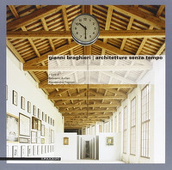 Gianni Braghieri. Architetture senza tempo - Librerie.coop Gianni Braghieri. Architetture senza tempo - Librerie.coop