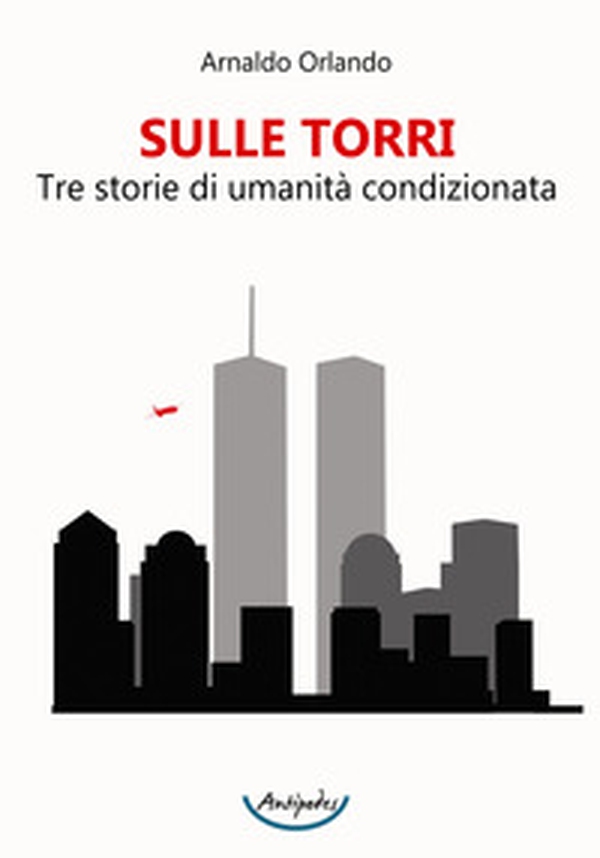 Sulle torri. Tre storie di umanità condizionata - Librerie.coop Sulle torri. Tre storie di umanità condizionata - Librerie.coop