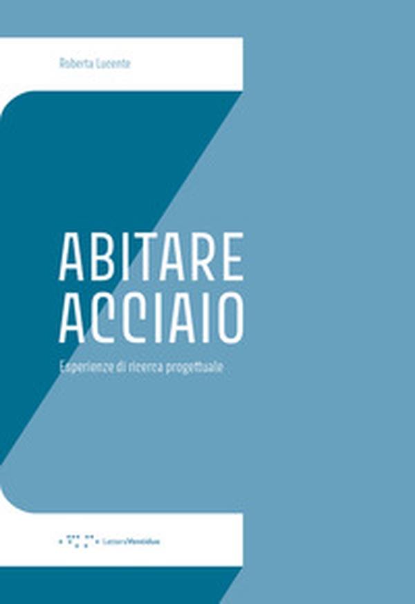 Abitare Acciaio. Esperienze di ricerca progettuale - Librerie.coop Abitare Acciaio. Esperienze di ricerca progettuale - Librerie.coop