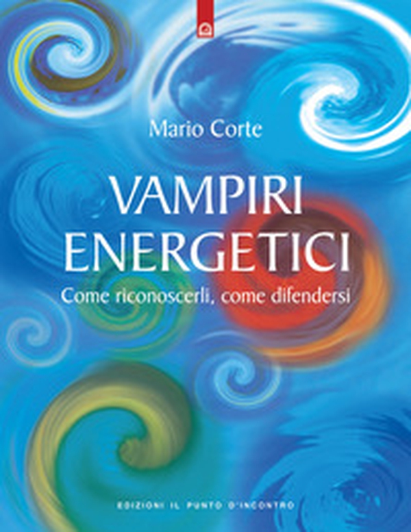 Vampiri energetici. Come riconoscerli, come difendersi - Librerie.coop Vampiri energetici. Come riconoscerli, come difendersi - Librerie.coop