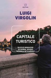 Capitale turistico. Nuove immagini di Roma, nuovi modelli di viaggio - Librerie.coop Capitale turistico. Nuove immagini di Roma, nuovi modelli di viaggio - Librerie.coop