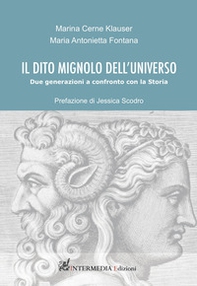 Il dito mignolo dell'universo. Due generazioni a confronto con la Storia - Librerie.coop
