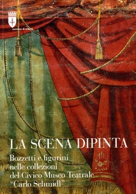 La scena dipinta. Bozzetti e figurini nelle collezioni del Civico Museo Teatrale «Carlo Schmidl» - Librerie.coop
