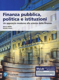 Finanza pubblica, politica e istituzioni. Un approccio moderno alla scienza delle finanze. Ediz. MyLab - Librerie.coop