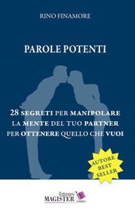 Parole potenti. 28 segreti per manipolare la mente del tuo partner per ottenere quello che vuoi - Librerie.coop