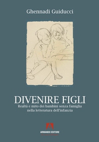 Divenire figli. Realtà e mito dei bambini senza famiglia nella letteratura dell'infanzia - Librerie.coop