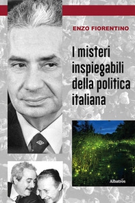 I misteri inspiegabili della politica italiana - Librerie.coop