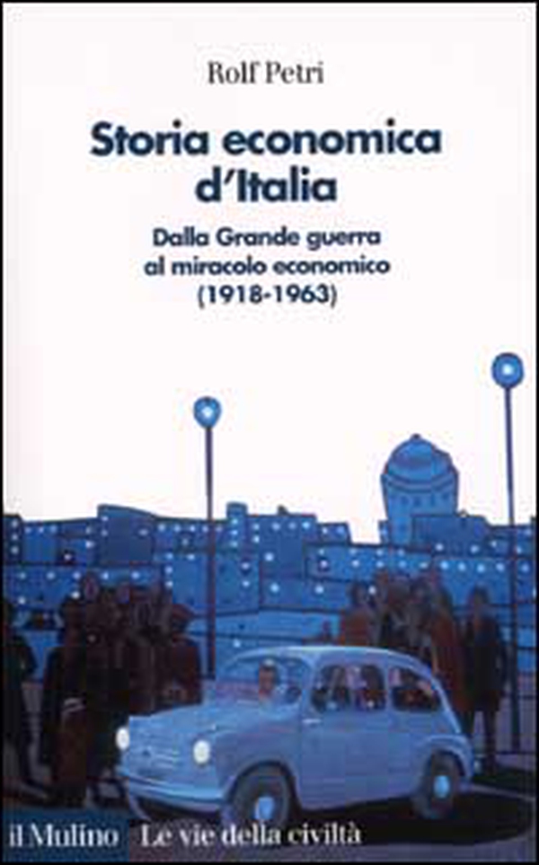 Storia economica d'Italia. Dalla grande guerra al miracolo economico (1918-1963) - Librerie.coop Storia economica d'Italia. Dalla grande guerra al miracolo economico (1918-1963) - Librerie.coop