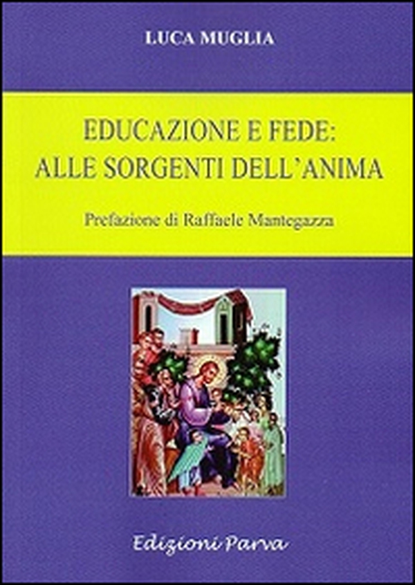 Educazione e fede: alle sorgenti dell'anima - Librerie.coop Educazione e fede: alle sorgenti dell'anima - Librerie.coop