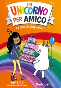 La festa di compleanno. Un unicorno per amico - Librerie.coop