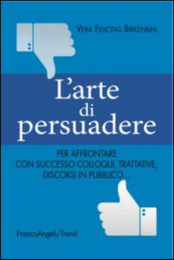L'arte di persuadere. Come affrontare con successo i propri compiti di comunicazione: da colloqui e trattative difficili a discorsi in pubblico - Librerie.coop L'arte di persuadere. Come affrontare con successo i propri compiti di comunicazione: da colloqui e trattative difficili a discorsi in pubblico - Librerie.coop